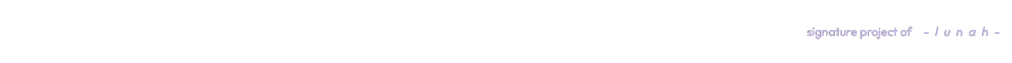 signature project of - l u n a h - - l u n a h - signature footer